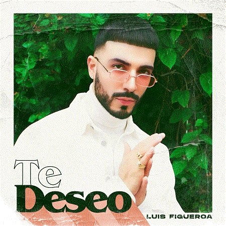 LUIS FIGUEROA estrena su segundo sencillo “TE DESEO”