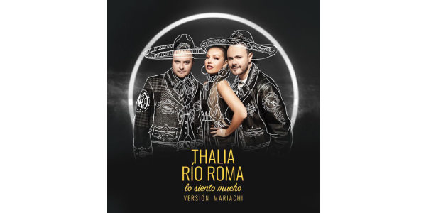 Lee más sobre el artículo RÍO ROMA & THALÍA presentan versión mariachi del sencillo “LO SIENTO MUCHO”