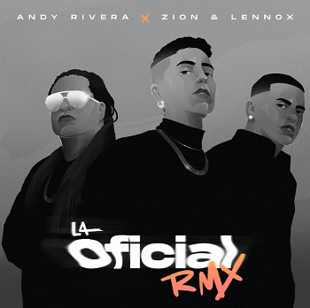 ANDY RIVERA presenta “LA OFICIAL” (REMIX) junto a ZION & LENNOX
