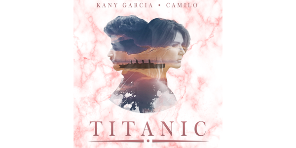 Lee más sobre el artículo KANY GARCÍA estrena el video musical de su canción “TITANIC” junto a CAMILO