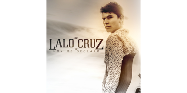 Lee más sobre el artículo LALO CRUZ presenta su nuevo sencillo “HOY ME DECLARO”