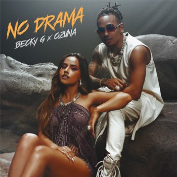 BECKY G y OZUNA lanzan su nuevo sencillo y video “NO DRAMA”