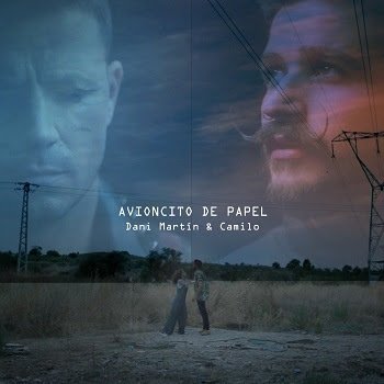 DANI MARTÍN y CAMILO presentan su nuevo sencillo y video “AVIONCITO DE PAPEL”