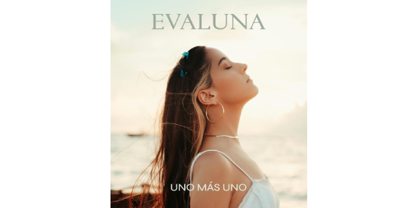 Lee más sobre el artículo EVALUNA estrena su nuevo sencillo y video “UNO MÁS UNO”