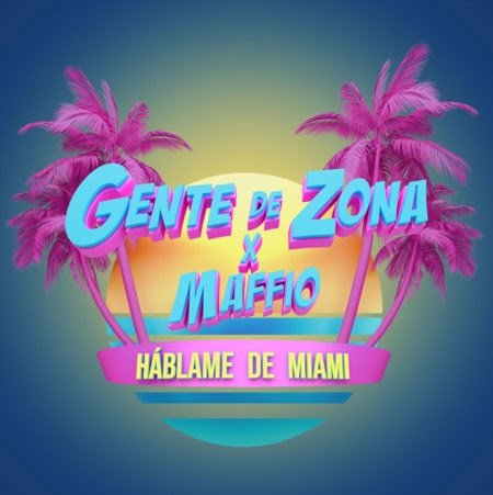 GENTE DE ZONA celebra a Miami en todo su esplendor en nuevo sencillo junto a MAFFIO
