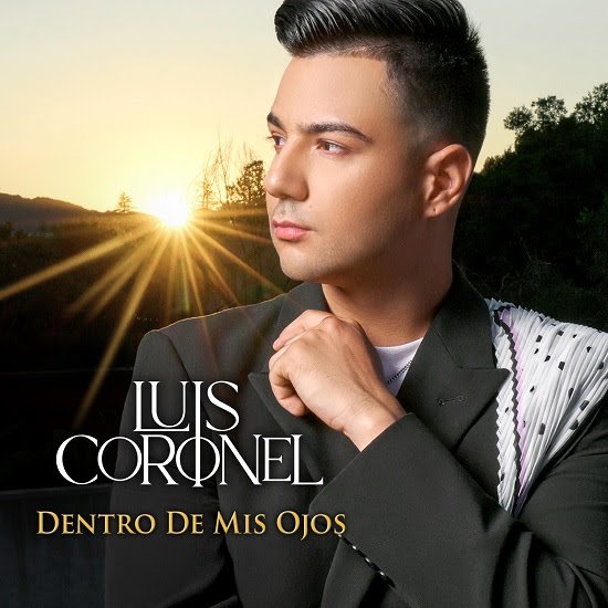 LUIS CORONEL Estrena Su Quinto Álbum DENTRO DE MIS OJOS
