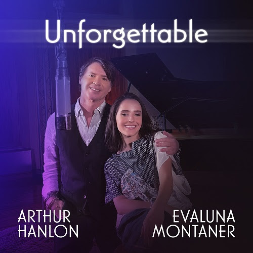 El Pianista ARTHUR HANLON y EVALUNA MONTANER Reversionan “UNFORGETTABLE”