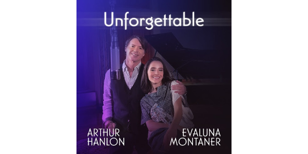 Lee más sobre el artículo El Pianista ARTHUR HANLON y EVALUNA MONTANER Reversionan “UNFORGETTABLE”